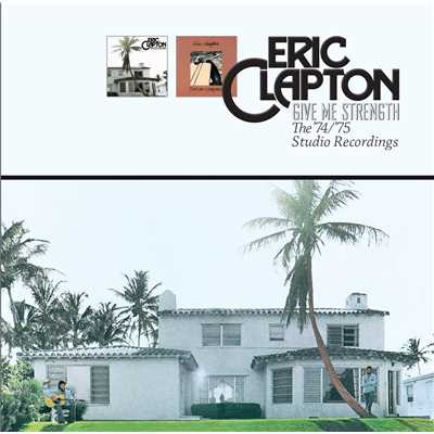 Give Me Strength: The ‘74／'75 Studio Recordings/Eric Clapton