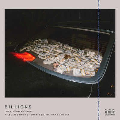 シングル/Billions (Explicit) (featuring BLAISE MOORE, Curtis Smith, Gray Hawken)/Locals Only Sound