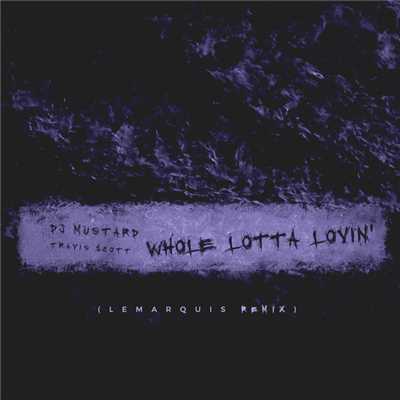 Whole Lotta Lovin' (Explicit) (LeMarquis Remix)/DJ Mustard／トラヴィス・スコット