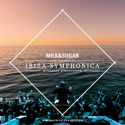 IBIZA SYMPHONICA/Milk & Sugar + Munchner Symphoniker + Euphonica