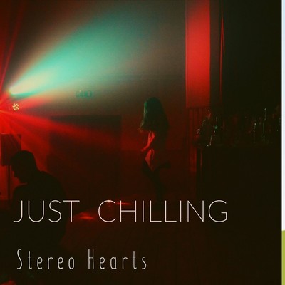 Just chilling/Stereo Hearts