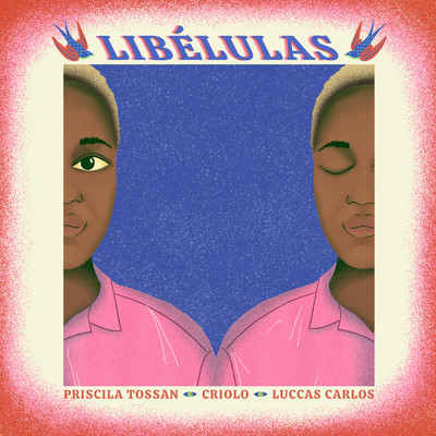 Libelulas/Priscila Tossan／Criolo／Luccas Carlos
