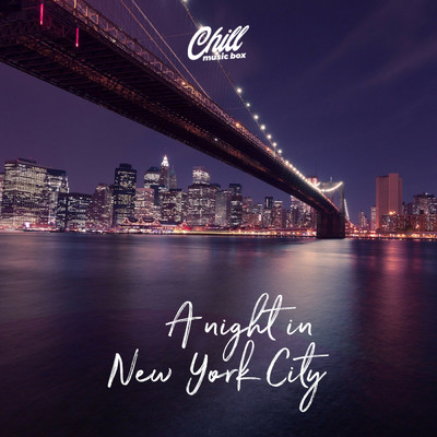 シングル/A Night In New York City/Chill Music Box