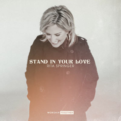 Stand In Your Love/Rita Springer／Worship Together