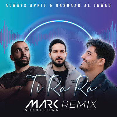 Ti Ra Ra (Mark Shakedown Remix)/Always April／Bashaar Al Jawad／マーク・シェイクダウン