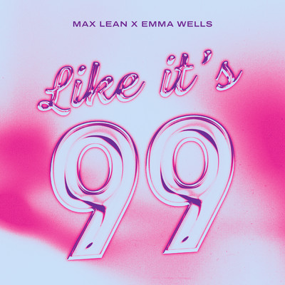 Like It's 99 (featuring Emma Wells)/Max Lean