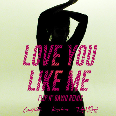 Love You Like Me (featuring Konshens／FlipN'Gawd Remix)/Che'Nelle