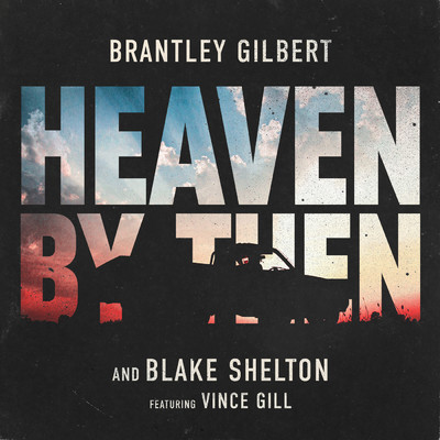 シングル/Heaven By Then (featuring Vince Gill)/Brantley Gilbert／ブレイク・シェルトン