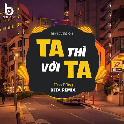 シングル/Ta Thi Voi Ta (Remix)/Dinh Dung & Beta Music