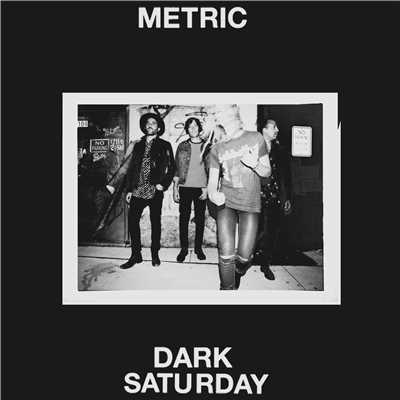 Dark Saturday/Metric