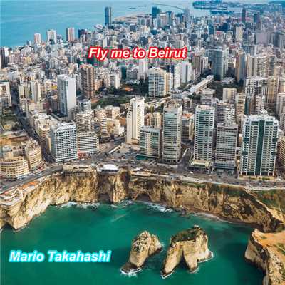 Fly me to Beirut/Mario Takahashi