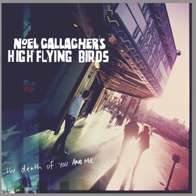 ザ・デス・オブ・ユー・アンド・ミー/Noel Gallagher's High Flying Birds