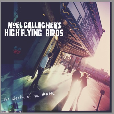 シングル/ザ・デス・オブ・ユー・アンド・ミー/Noel Gallagher's High Flying Birds