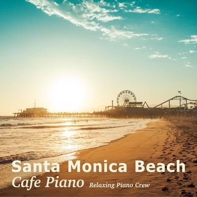 アルバム/Santa Monica Beach Cafe Piano/Relaxing Piano Crew