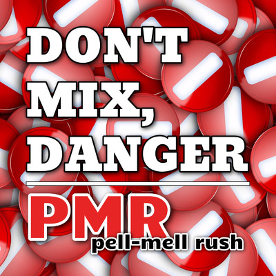 Don't mix, Danger/PMR pell-mell rush
