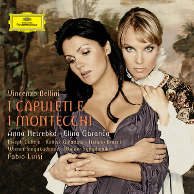 シングル/Bellini: 歌劇《カプレーティとモンテッキ》 ／ 第1幕 - 「こっちへ、ああ！おいで、僕の胸に抱かれるんだ」 (Live)/エリーナ・ガランチャ／アンナ・ネトレプコ／ウィーン交響楽団／ファビオ・ルイージ