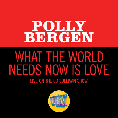 シングル/What The World Needs Now Is Love (Live On The Ed Sullivan Show, September 19, 1965)/ポリー・バーゲン
