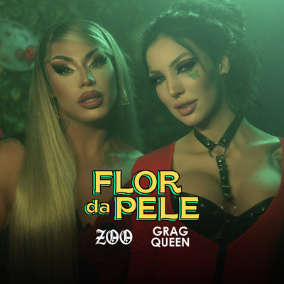 flor da pele/ZOO／Grag Queen