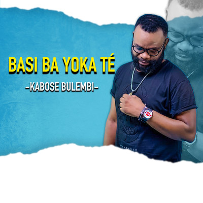 Basi Ba Yoka Te/Kabose Bulembi