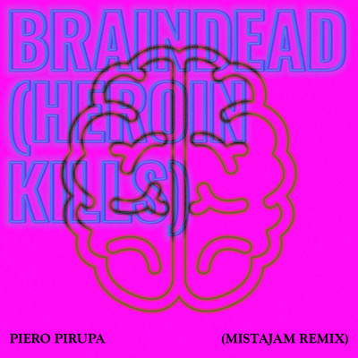 シングル/Braindead (Heroin Kills) (MistaJam's Rave Anthem Remix)/Piero Pirupa
