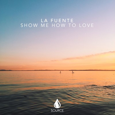 Show Me How To Love (Extended Mix)/La Fuente