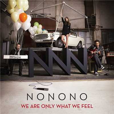 We Are Only What We Feel/NONONO
