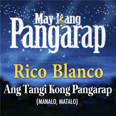 Ang Tangi Kong Pangarap (Manalo, Matalo)/Rico Blanco