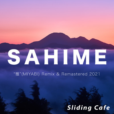 アルバム/SAHIME - “雅”(MIYABI) Remix & Remastered 2021/Sliding Cafe