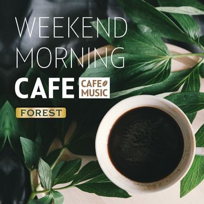 森のウィークエンド朝カフェ/COFFEE MUSIC MODE