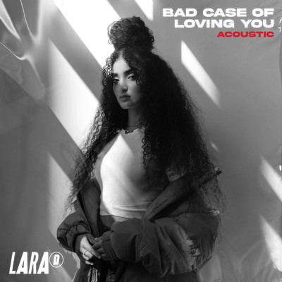 シングル/Bad Case of Loving You (Acoustic)/Lara D