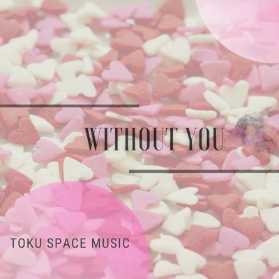 シングル/WITHOUT YOU/TOKU SPACE MUSIC