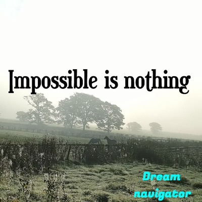 Impossible is nothing/Dream navigator