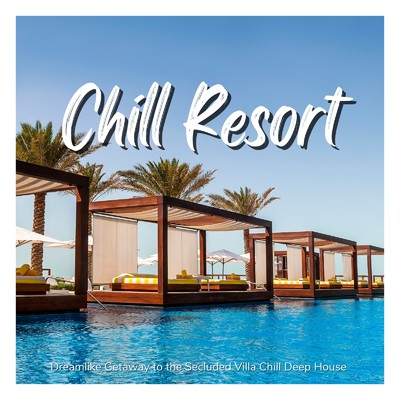 アルバム/Chill Resort - 大人の隠れ家ヴィラで聴きたいクールなChill Deep House/Cafe lounge resort