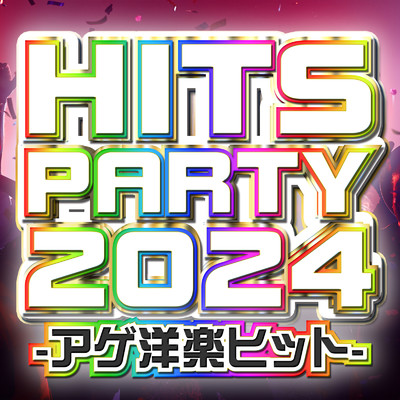 アルバム/PARTY HITS 2024 - アゲ洋楽ヒット -/MUSIC LAB JPN