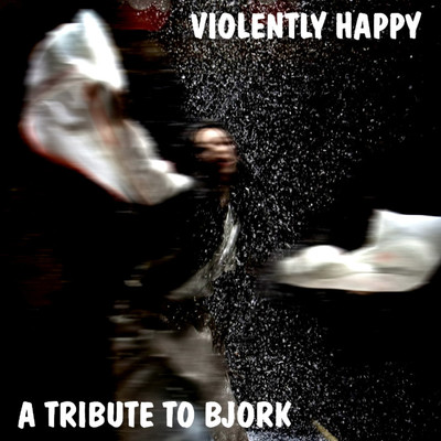A A Tribute to Bjork: Violently Happy/Various Artists