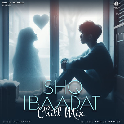 Ishq Ibaadat (Chill Mix)/Ali Tariq & Anmol Daniel