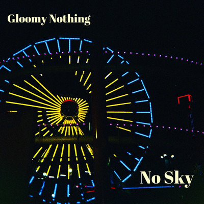 Gloomy Nothing/No Sky