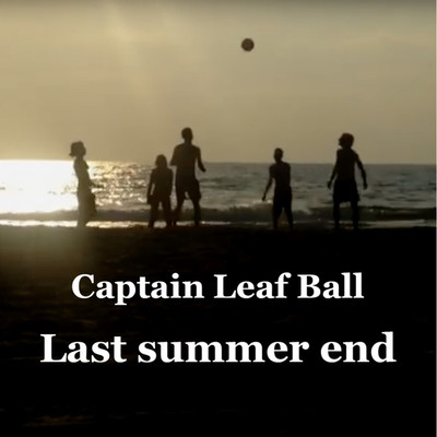シングル/Last summer end/Captain Leaf Ball