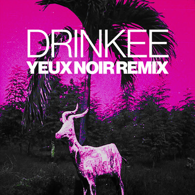 Drinkee (Yeux Noir Remix)/SOFI TUKKER