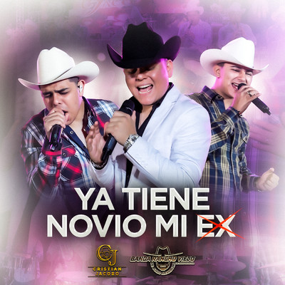 シングル/Ya Tiene Novio Mi Ex (En Vivo)/Banda Rancho Viejo De Julio Aramburo La Bandononona／Cristian Jacobo