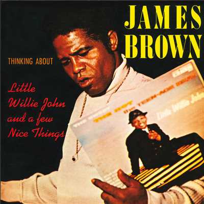 Thinking About Little Willie John And A Few Nice Things/James Brown