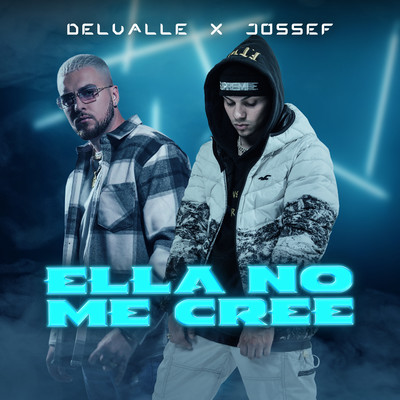Ella No Me Cree/Delvalle & Jossef