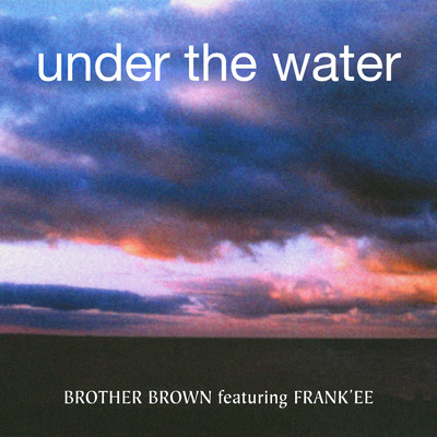 Under The Water (feat. Frank'ee) [Deep Dish Edit]/Brother Brown