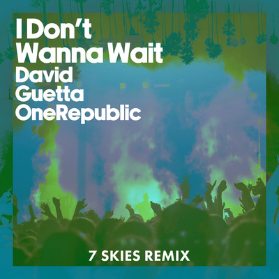 I Don't Wanna Wait (7 SKIES Remix)/David Guetta & OneRepublic