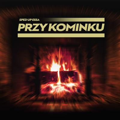 シングル/Przy kominku (Sped Up Version)/sped up essa