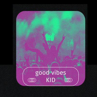 good vibes/KID