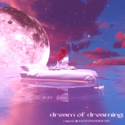dream of dreaming/capo2 & KOTONOHOUSE