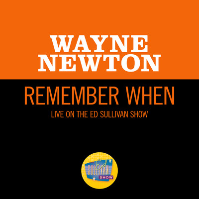 シングル/Remember When (Live On The Ed Sullivan Show, October 10, 1965)/ウェイン・ニュートン