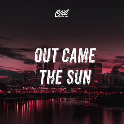 アルバム/Out Came The Sun/Chill Music Box
