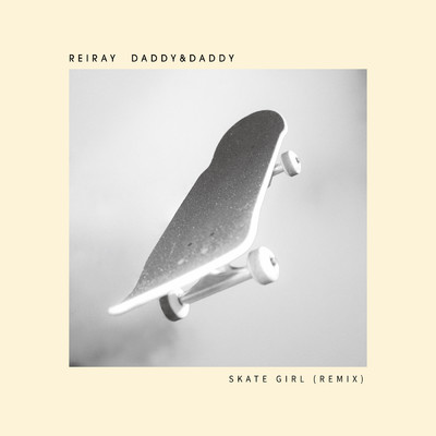 Skate Girl (Daddy&Daddy Remix)/ReiRay／Daddy&Daddy